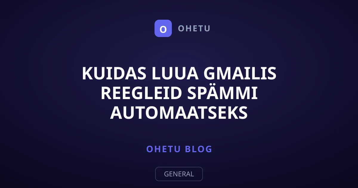 Kuidas luua Gmailis reegleid spämmi automaatseks filtreerimiseks