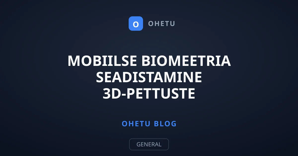 Mobiilse biomeetria seadistamine 3D-pettuste tõkestamiseks